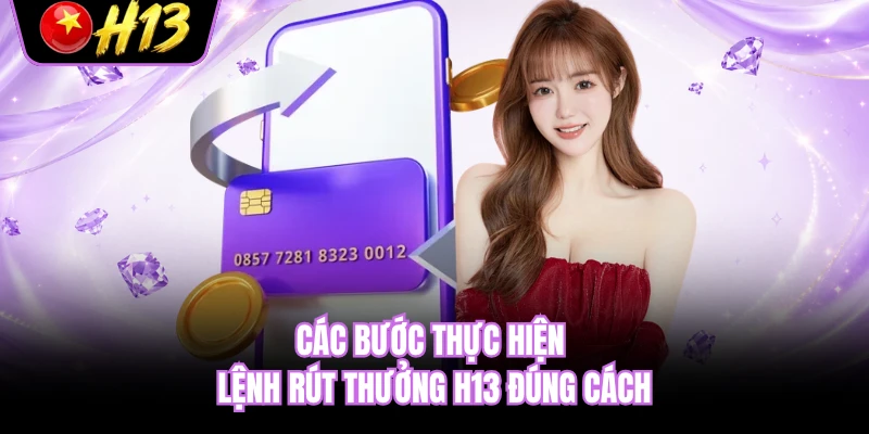 Các bước thực hiện lệnh rút thưởng H13 đúng cách 