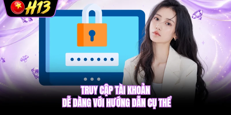 Truy cập tài khoản dễ dàng với hướng dẫn cụ thể